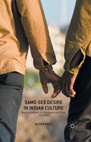 Same-Sex Desire Indian Culture: Representations Literature and Film, 1970-2015