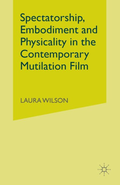 Spectatorship, Embodiment and Physicality the Contemporary Mutilation Film