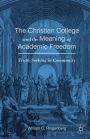 The Christian College and the Meaning of Academic Freedom: Truth-Seeking in Community