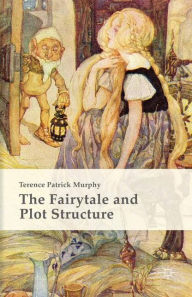 Title: The Fairytale and Plot Structure, Author: Terence Patrick Murphy