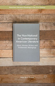 Title: The Non-National in Contemporary American Literature: Ethnic Women Writers and Problematic Belongings, Author: Dalia M.A. Gomaa