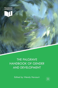 Title: The Palgrave Handbook of Gender and Development: Critical Engagements in Feminist Theory and Practice, Author: Wendy Harcourt