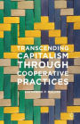 Transcending Capitalism Through Cooperative Practices