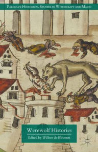 Title: Werewolf Histories, Author: Willem de Blécourt