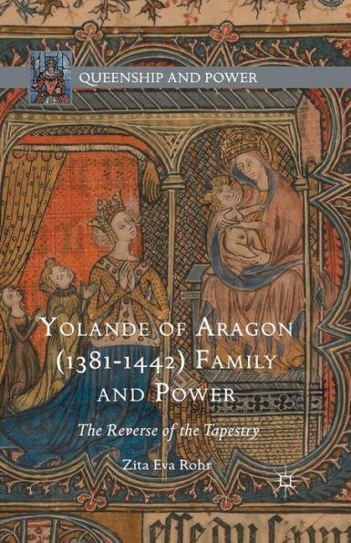 Yolande of Aragon (1381-1442) Family and Power: The Reverse of the Tapestry