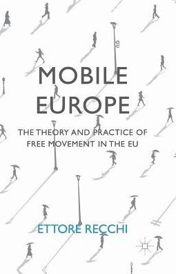 Mobile Europe: the Theory and Practice of Free Movement EU