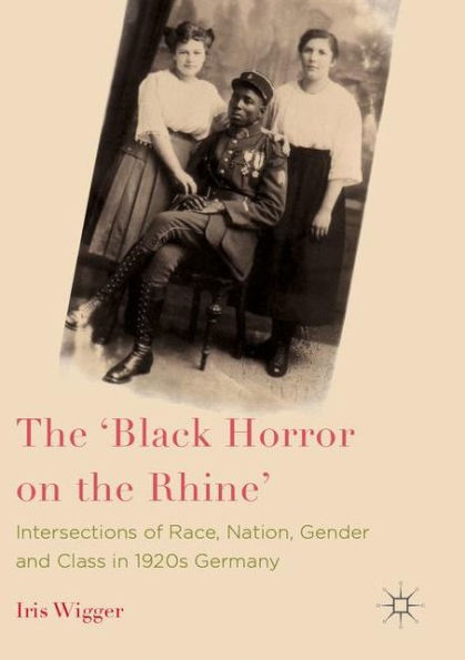 the 'Black Horror on Rhine': Intersections of Race, Nation, Gender and Class 1920s Germany