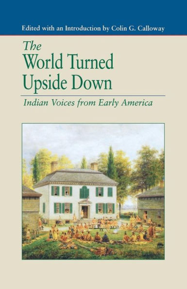 The World Turned Upside Down: Indian Voices from Early America