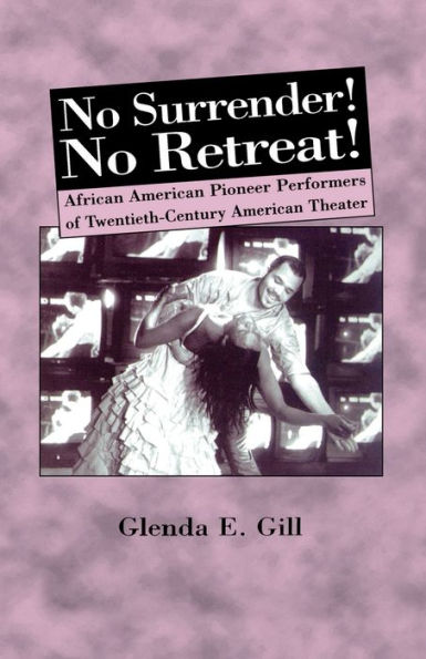 No Surrender! Retreat!: African-American Pioneer Performers of 20th Century American Theater