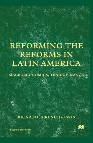 Reforming the Reforms Latin America: Macroeconomics, Trade, Finance