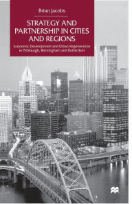 Title: Strategy and Partnership in Cities and Regions: Economic Development and Urban Regeneration in Pittsburgh, Birmingham and Rotterdam, Author: NA NA