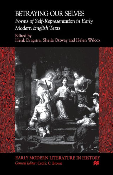 Betraying Our Selves: Forms of Self-Representation Early Modern English Texts
