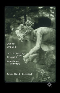Title: Queer Lyrics: Difficulty and Closure in American Poetry, Author: J. Vincent