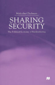 Title: Sharing Security: The Political Economy of Burden Sharing, Author: M. Chalmers