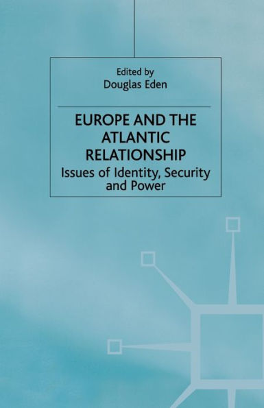 Europe and the Atlantic Relationship: Issues of Identity, Security Power