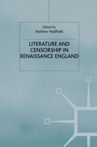 Title: Literature and Censorship in Renaissance England, Author: Andrew Hadfield