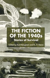 Title: The Fiction of the 1940s: Stories of Survival, Author: N. Reeve