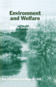 Title: Environment and Welfare: Towards a Green Social Policy, Author: T. Fitzpatrick