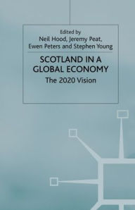 Title: Scotland in a Global Economy: The 2020 Vision, Author: Stephen Young