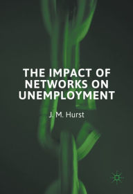 Title: The Impact of Networks on Unemployment, Author: J. M. Hurst