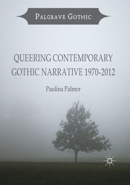 Queering Contemporary Gothic Narrative 1970-2012