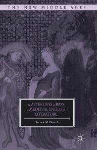 Title: The Afterlives of Rape in Medieval English Literature, Author: S. Edwards