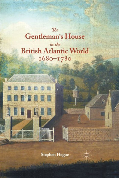 the Gentleman's House British Atlantic World 1680-1780