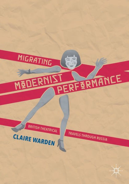 Migrating Modernist Performance: British Theatrical Travels Through Russia
