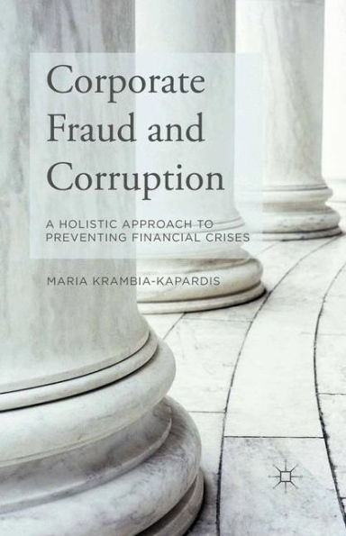 Corporate Fraud and Corruption: A Holistic Approach to Preventing Financial Crises