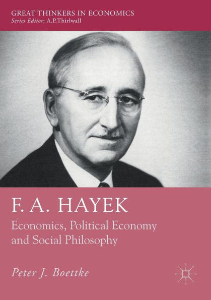 F. A. Hayek: Economics, Political Economy and Social Philosophy