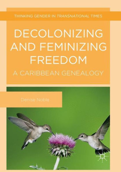Decolonizing and Feminizing Freedom: A Caribbean Genealogy