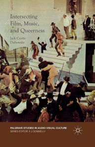 Title: Intersecting Film, Music, and Queerness, Author: Jack Curtis Dubowsky