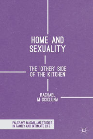 Title: Home and Sexuality: The 'Other' Side of the Kitchen, Author: Rachael M Scicluna