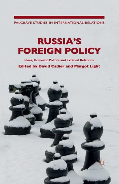 Russia's Foreign Policy: Ideas, Domestic Politics and External Relations