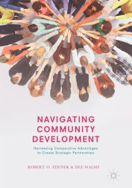 Title: Navigating Community Development: Harnessing Comparative Advantages to Create Strategic Partnerships, Author: Robert O. Zdenek