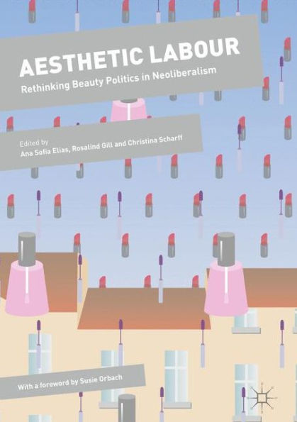 Aesthetic Labour: Rethinking Beauty Politics in Neoliberalism