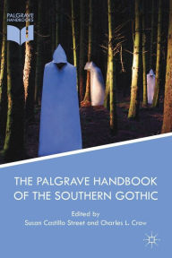 Title: The Palgrave Handbook of the Southern Gothic, Author: Susan Castillo Street