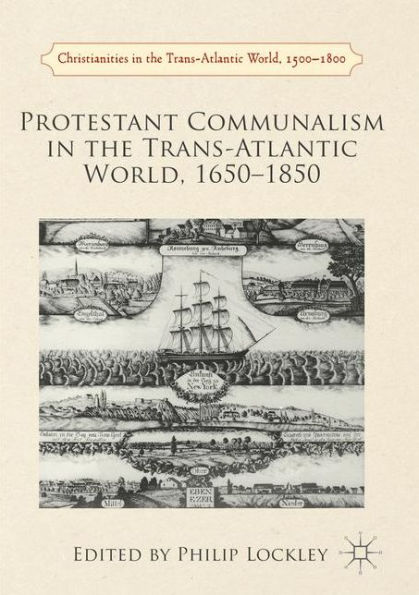 Protestant Communalism the Trans-Atlantic World, 1650-1850