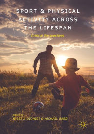 Title: Sport and Physical Activity across the Lifespan: Critical Perspectives, Author: Rylee A. Dionigi