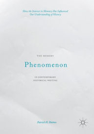 Title: The Memory Phenomenon in Contemporary Historical Writing: How the Interest in Memory Has Influenced Our Understanding of History, Author: Patrick H. Hutton