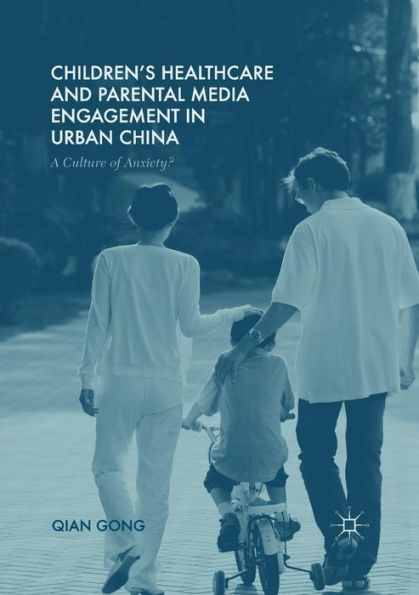 Children's Healthcare and Parental Media Engagement Urban China: A Culture of Anxiety?
