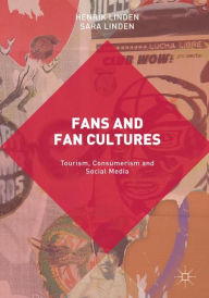 Title: Fans and Fan Cultures: Tourism, Consumerism and Social Media, Author: Henrik Linden