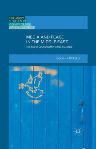 Title: Media and Peace in the Middle East: The Role of Journalism in Israel-Palestine, Author: Giuliana Tiripelli