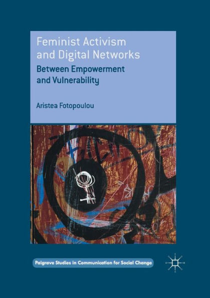 Feminist Activism and Digital Networks: Between Empowerment Vulnerability