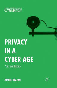 Title: Privacy in a Cyber Age: Policy and Practice, Author: Amitai Etzioni