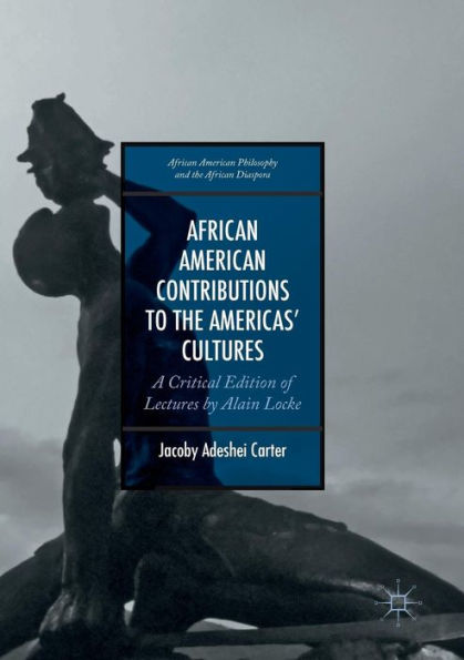 African American Contributions to the Americas' Cultures: A Critical Edition of Lectures by Alain Locke