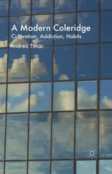 A Modern Coleridge: Cultivation, Addiction, Habits