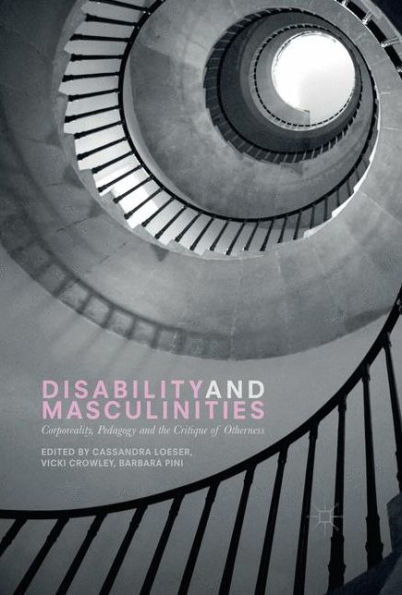 Disability and Masculinities: Corporeality, Pedagogy the Critique of Otherness