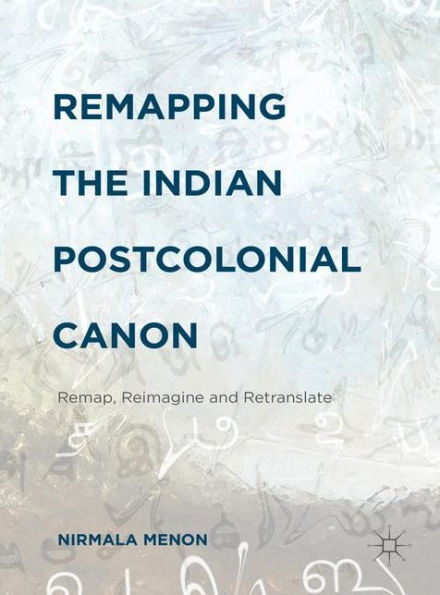 Remapping the Indian Postcolonial Canon: Remap, Reimagine and Retranslate