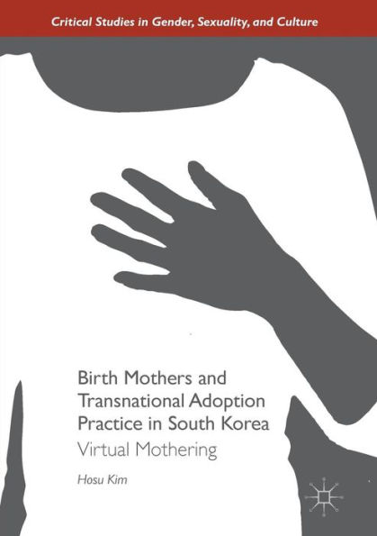 Birth Mothers and Transnational Adoption Practice South Korea: Virtual Mothering